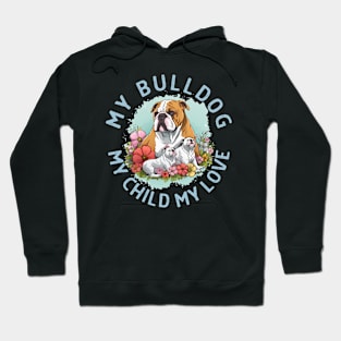 My Bulldog My Child My Love Hoodie